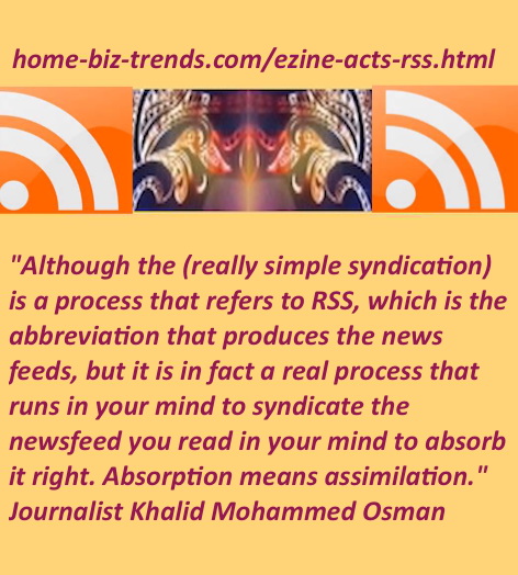 Home Biz Trends - Ezine Acts RSS: A quote by journalist Khalid Mohammed Osman about RSS.