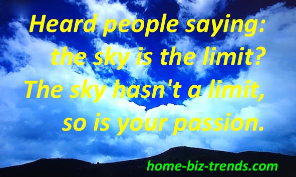 home-biz-trends.com/about-me.html - About Me: Heard people saying: the sky is the limit? The sky hasn't a limit, so is your passion.