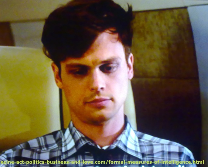 Formal Measures of Intelligence: People with high formal measures of intelligence, Matthew Gray Gubler, Dr. Spencer Reid in Criminal Minds.